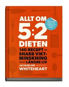 Allt om 5:2-dieten : 140 recept för snabb viktminskning och ett längre liv