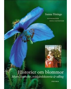 Historier om blommor : Myter, litteratur, trädgårdshistoria och odling