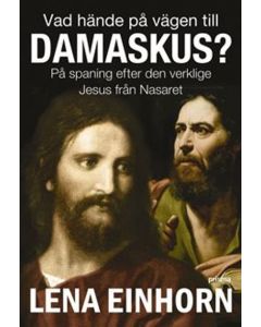 Vad hände på vägen till Damaskus? : på spaning efter den verklige Jesus från Nasaret