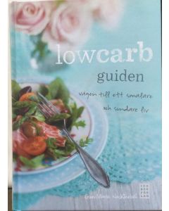 Lowcarb-guiden : vägen till ett smalare och sundare liv
