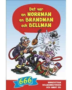 Det var en norrman, en brandman och Bellman : 666 norgevitsar, bellmanhistorier och annat kul