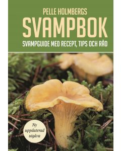 Pelle Holmbergs svampbok : svampguide med recept, tips och råd