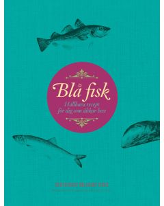 Blå fisk : hållbara recept för dig som älskar hav