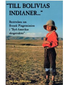 Till Bolivias indianer-" : berättelsen om svensk pingstmission i "Syd-Ameri