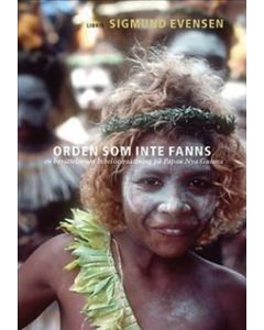 Orden som inte fanns : en berättelse om bibelöversättning på Papua Nya Guinea