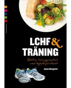 LCHF & träning : bättre träningsresultat med lågkolhydratkost