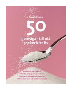 50 genvägar till ett sockerfritt liv - Pocket