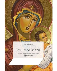 Jesu mor Maria : från begynnelsen till nutida uppenbarelser