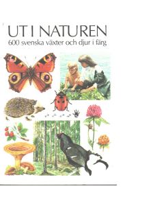 Ut i naturen - 600 svenska växter och djur i färg