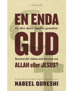 En enda Gud - Allah eller Jesus? : en före detta muslim granskar bevisen för islam och kristen tro