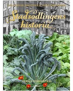 Stadsodlingens historia : kålgårdar, kolonier & asfaltsblommor