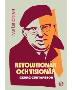 Revolutionär och visionär : Georg Gustafsson