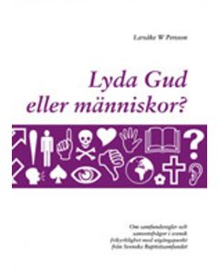 Lyda Gud eller människor? : om samfundsregler och samvetsfrågor i svensk frikyrklighet med utgångspu