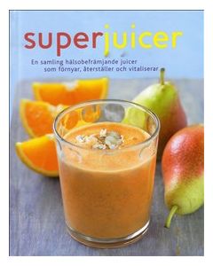 Superjuicer : en samling hälsobringande juicer som förnyar, återställer och vitaliserar