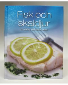 Fisk och skaldjur - En samling med läckra recept