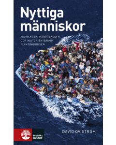 Nyttiga människor : migranter, människosyn och historien bakom flyktingkris