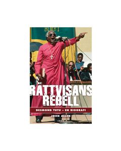Rättvisans rebell : Desmond Tutu - en biografi