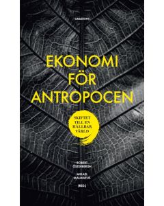 Ekonomi för Antropocen : skiftet till en hållbar värld
