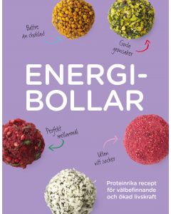 Energibollar : proteinrika recept för välbefinnande och ökad livskraft