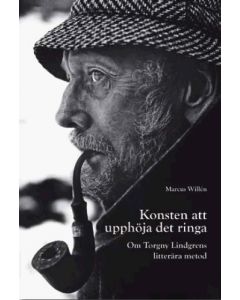 Konsten att upphöja det ringa : om Torgny Lindgrens litterära metod