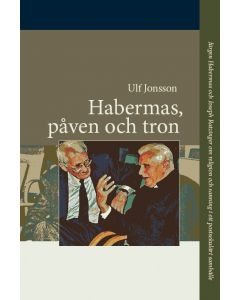 Habermas, påven och tron : Jürgen Habermas och Joseph Ratzinger om religion