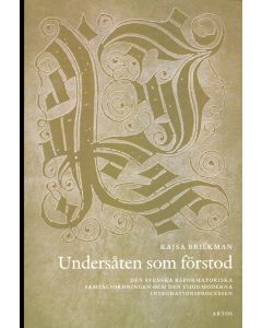 Undersåten som förstod : den svenska reformatoriska samtalsodningen och den tidigmoderna integration