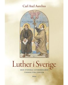 Luther i Sverige : den svenska Lutherbilden under fyra sekler