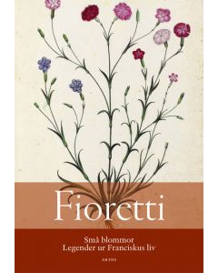 Fioretti : små blommor - Legender ur Franciskus liv