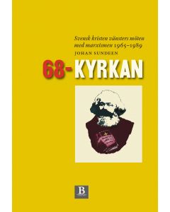 68-kyrkan : svensk kristen vänsters möten med marxismen 1965-1989