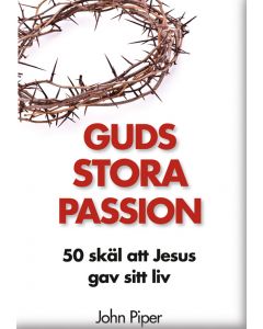 Guds stora passion : 50 skäl att Jesus gav sitt liv